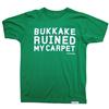 Buy this T-Shirt: Design: Bukkake Ruined My Carpet; Colour: White on Green; See detailed product info and choose sizing options on next screen.